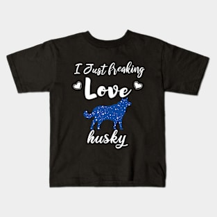 I Just Freaking Love Husky Kids T-Shirt